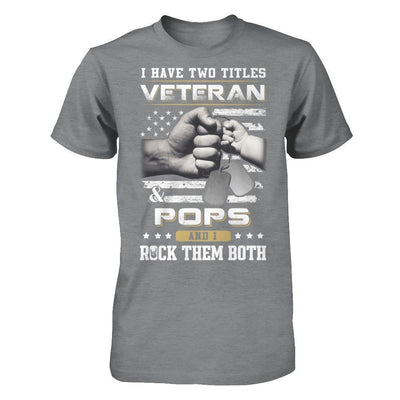 I Have Two Titles Veteran And Pops T-Shirt & Hoodie | Teecentury.com