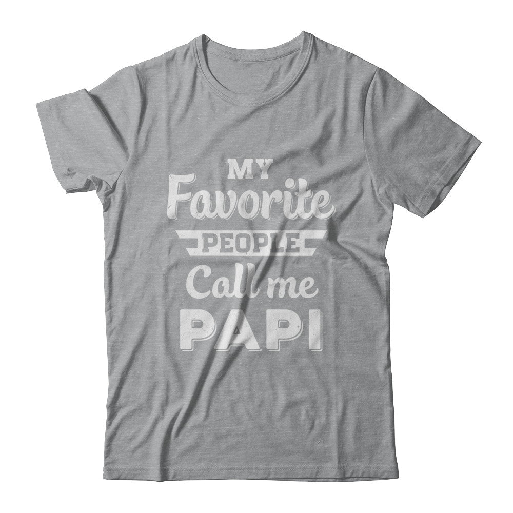 My Favorite People Call Me PaPi Fathers Day Gift T-Shirt & Hoodie | Teecentury.com