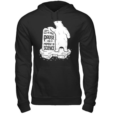 Let Us Now Pause For A Moment Of Science T-Shirt & Hoodie | Teecentury.com