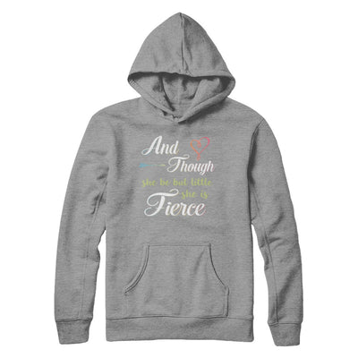And Though She Be But Little She Is Fierce T-Shirt & Hoodie | Teecentury.com