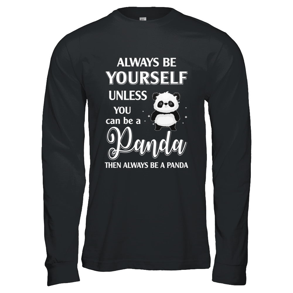 Always Be Yourself Unless You Can Be A Panda T-Shirt & Hoodie | Teecentury.com