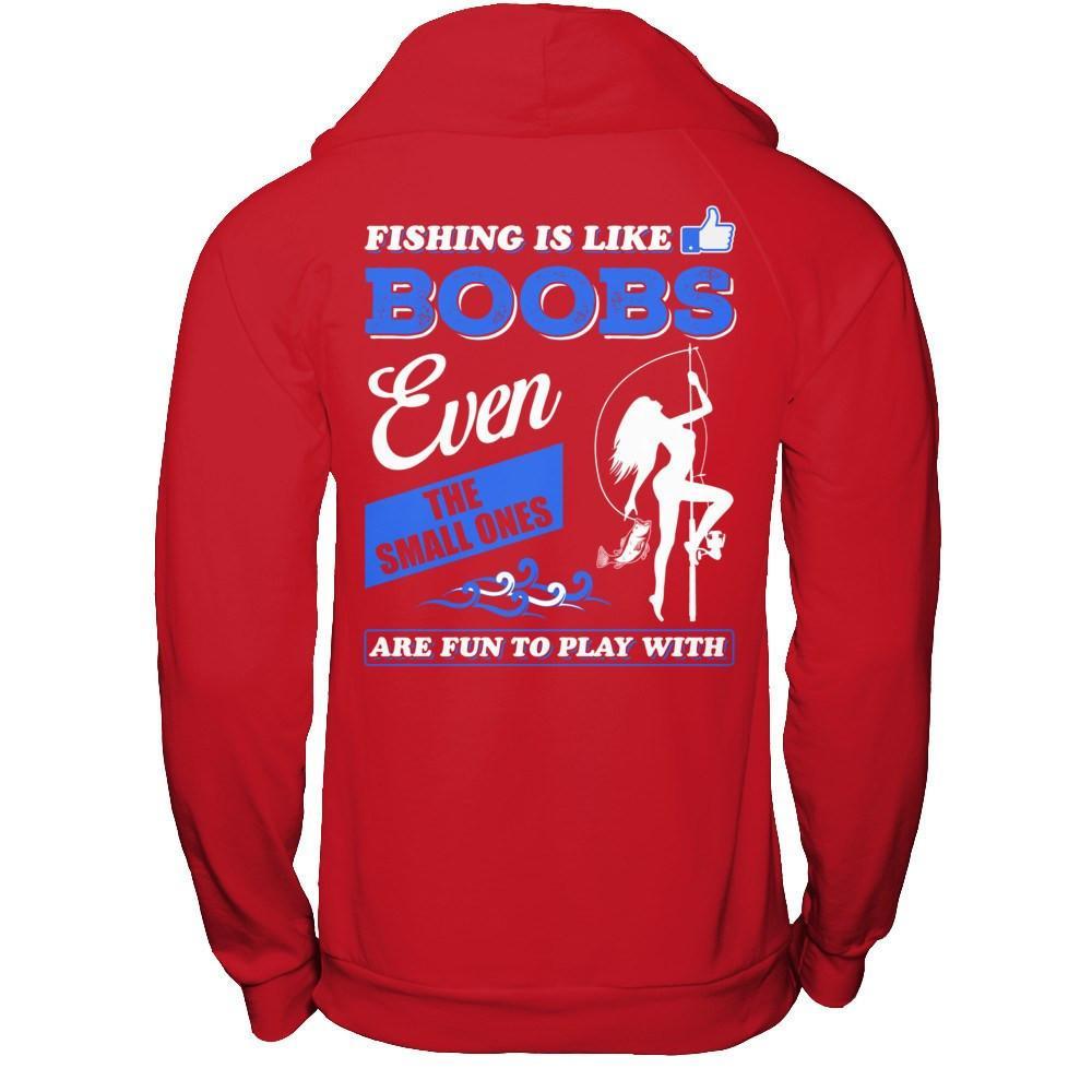 boobs fishing lure Fishing Is Like Boobs Even The Small Ones Shirt & Hoodie