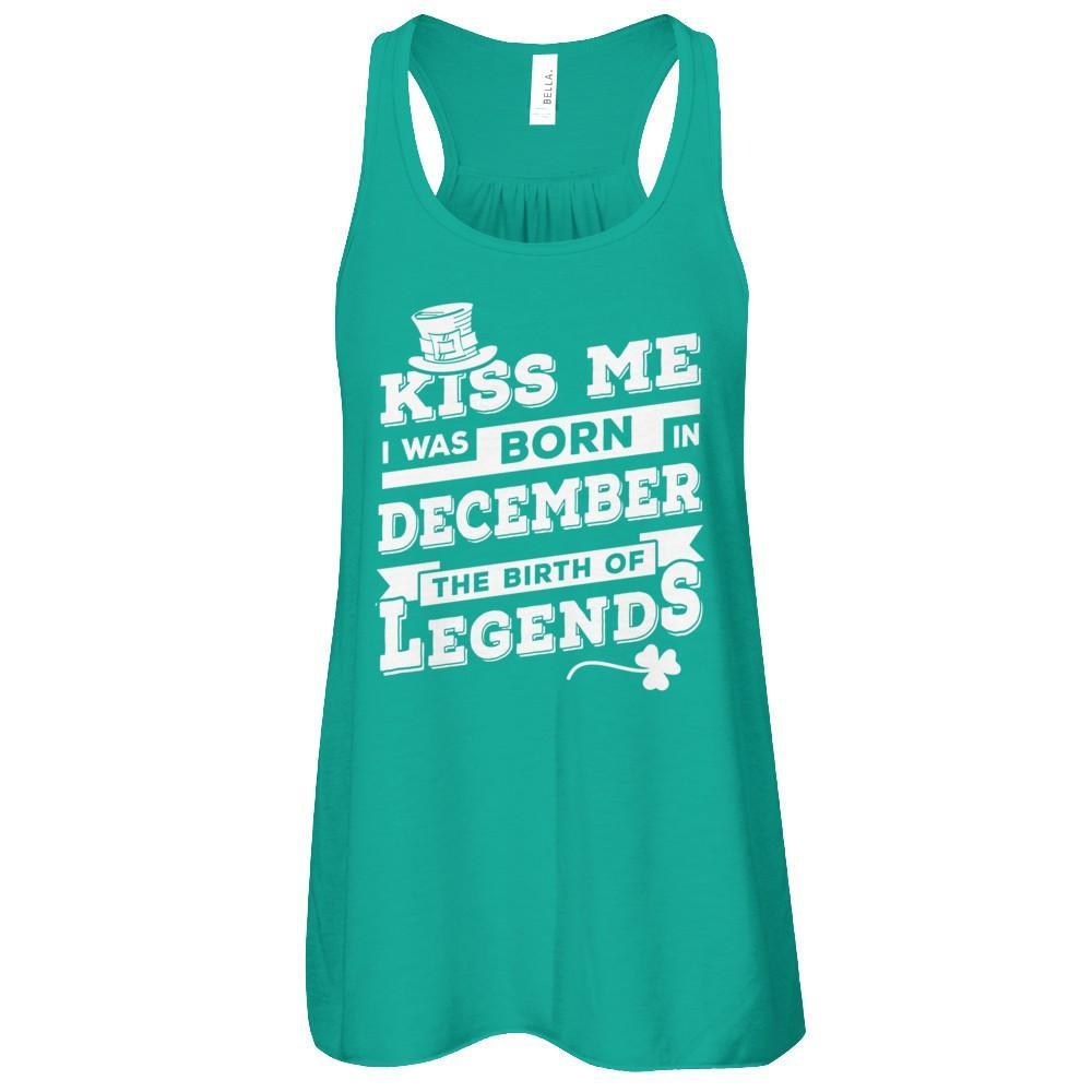 Kiss Me I Was Born In December The Birth Of Legends T-Shirt & Hoodie | Teecentury.com