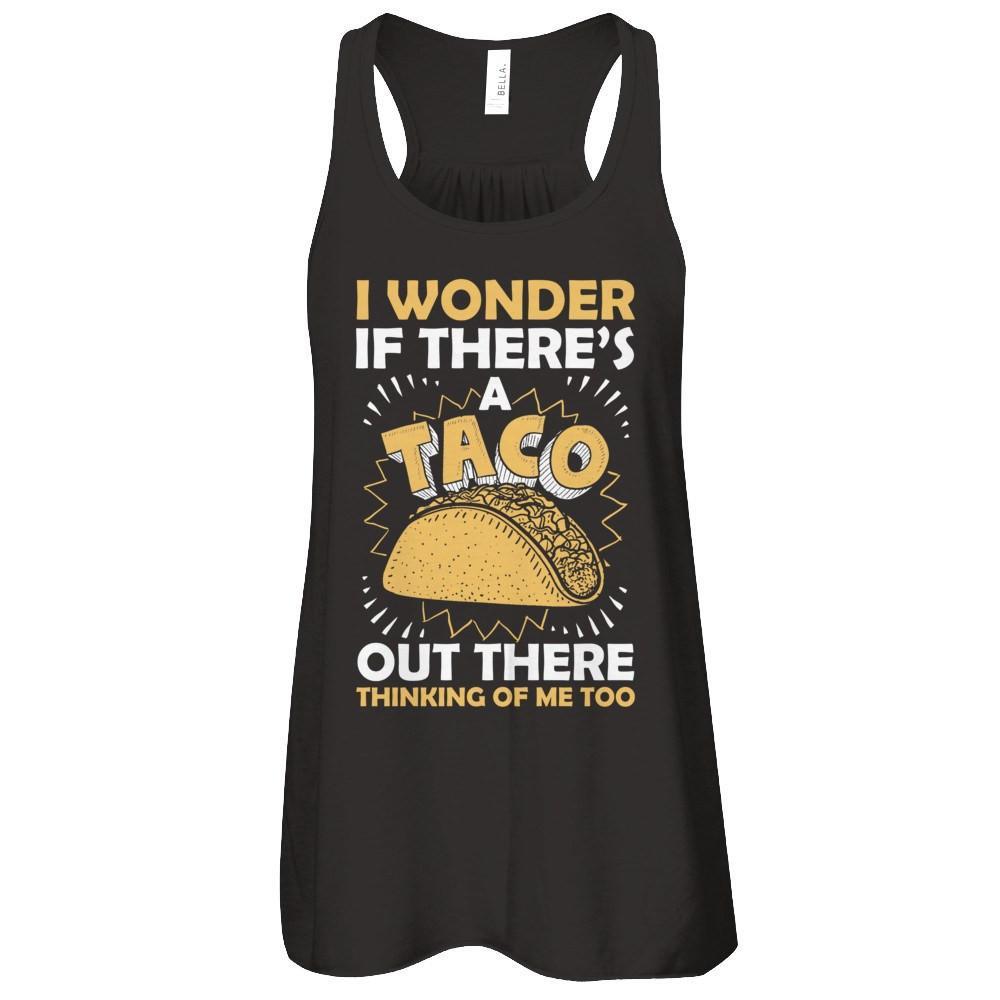 I Wonder If There's A Taco Out There Thinking Of Me Too T-Shirt & Tank Top | Teecentury.com