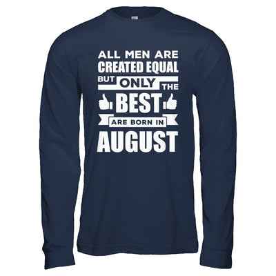 All Men Are Created Equal But Only The Best Are Born In August T-Shirt & Hoodie | Teecentury.com