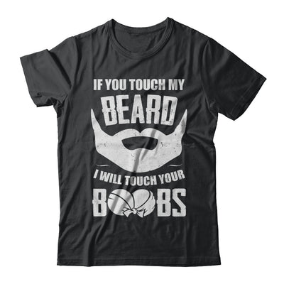 If You Touch My Beard I Will Touch Your Boobs Funny T-Shirt & Hoodie | Teecentury.com