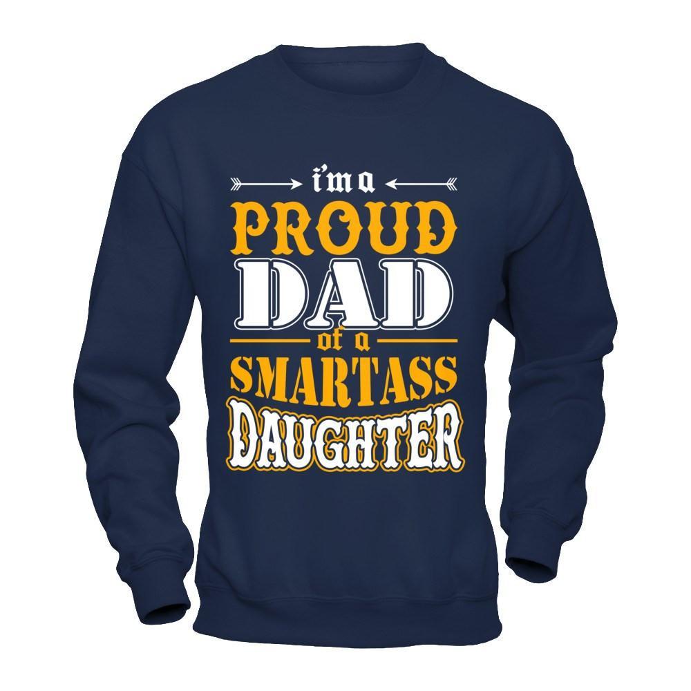 I'm A Proud Dad Of A Smartass Daughter T-Shirt & Hoodie | Teecentury.com