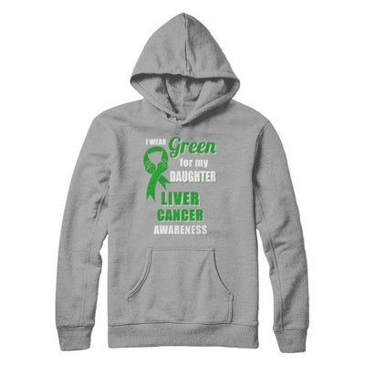 I Wear Green For My Daughter Liver Cancer Dad Mom T-Shirt & Hoodie | Teecentury.com