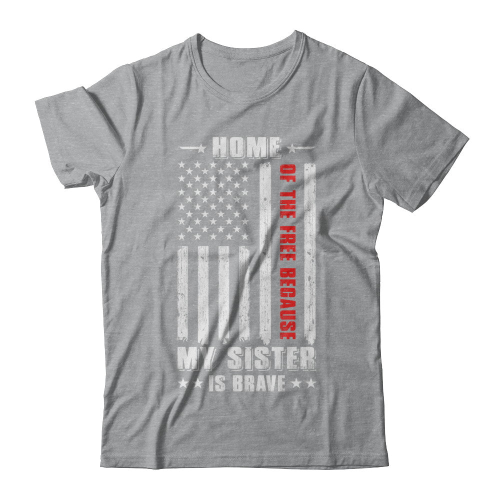 Home Of The Free Because My Sister Is Brave Veteran T-Shirt & Hoodie | Teecentury.com