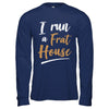 I Run A Frat House T-Shirt & Hoodie | Teecentury.com