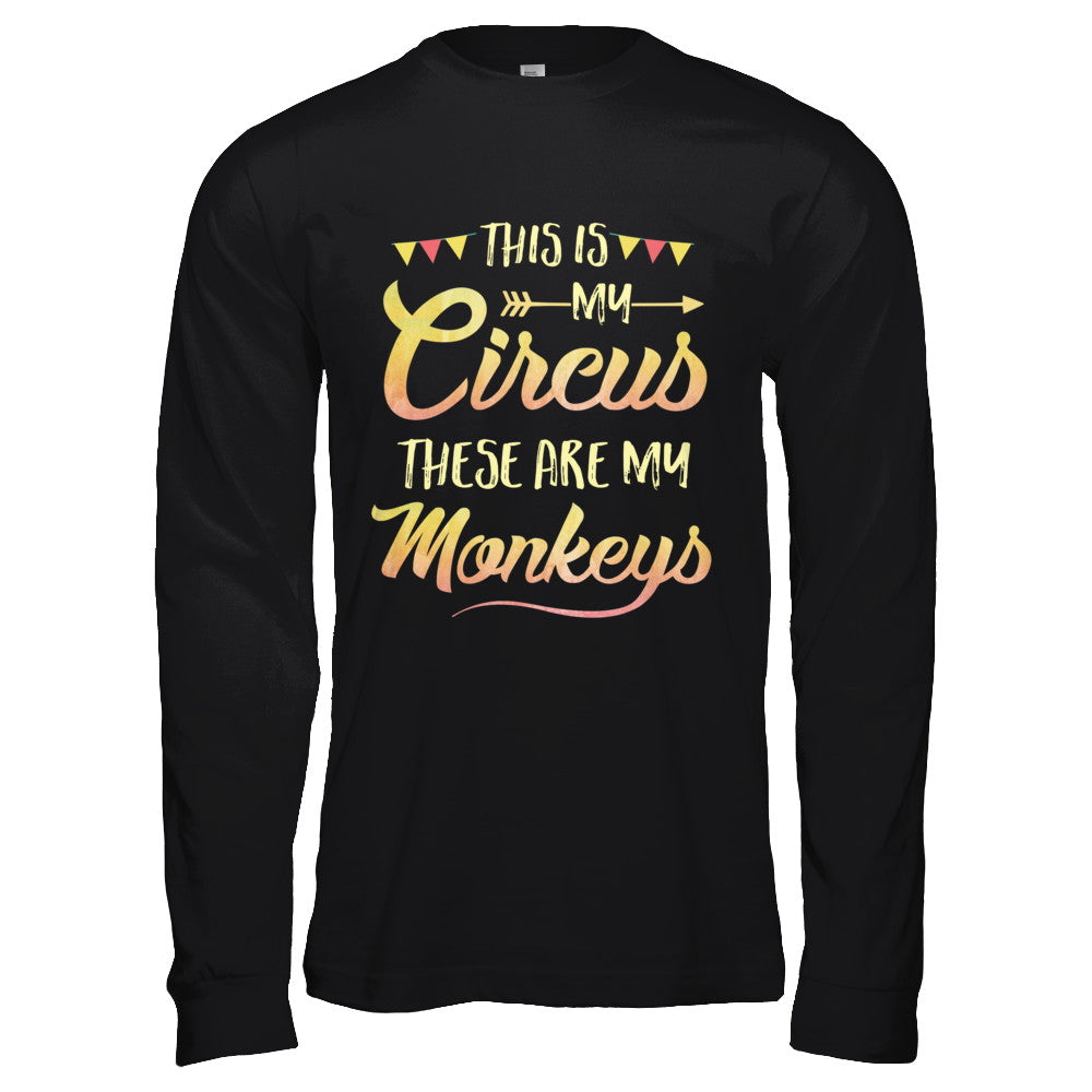 This Is My Circus These Are My Monkeys T-Shirt & Hoodie | Teecentury.com