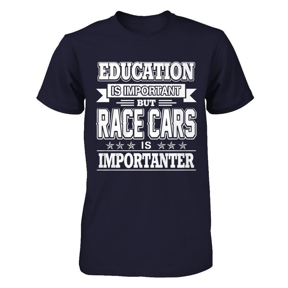 Education Is Important But Race Cars Is Importanter T-Shirt & Hoodie | Teecentury.com