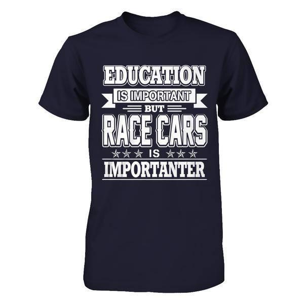 Education Is Important But Race Cars Is Importanter T-Shirt & Hoodie | Teecentury.com