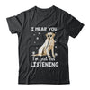 I Hear You I'm Just Not Listening Funny Labrador T-Shirt & Hoodie | Teecentury.com