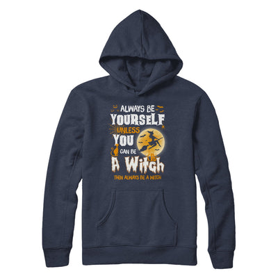 Always Be Yourself Unless You Can Be A Witch Halloween T-Shirt & Sweatshirt | Teecentury.com