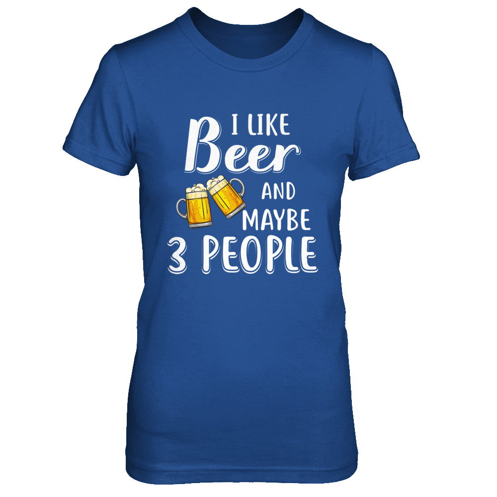 I Like Beer And Maybe 3 People T-Shirt & Hoodie | Teecentury.com