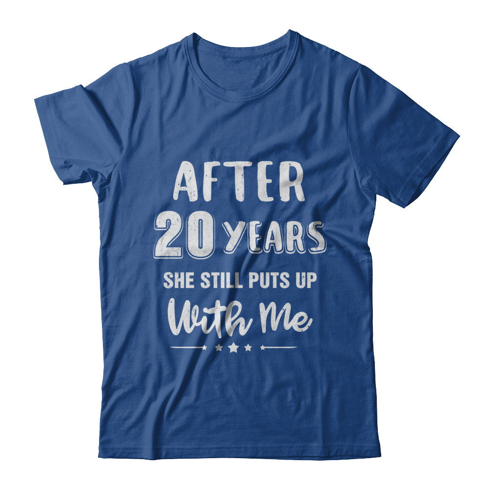 She Still Puts Up With Me After 20 Years T-Shirt She Still Puts Up With Me After 20 Years T-Shirt