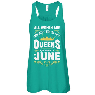 All Women Are Created Equal But Queens Are Born In June T-Shirt & Tank Top | Teecentury.com
