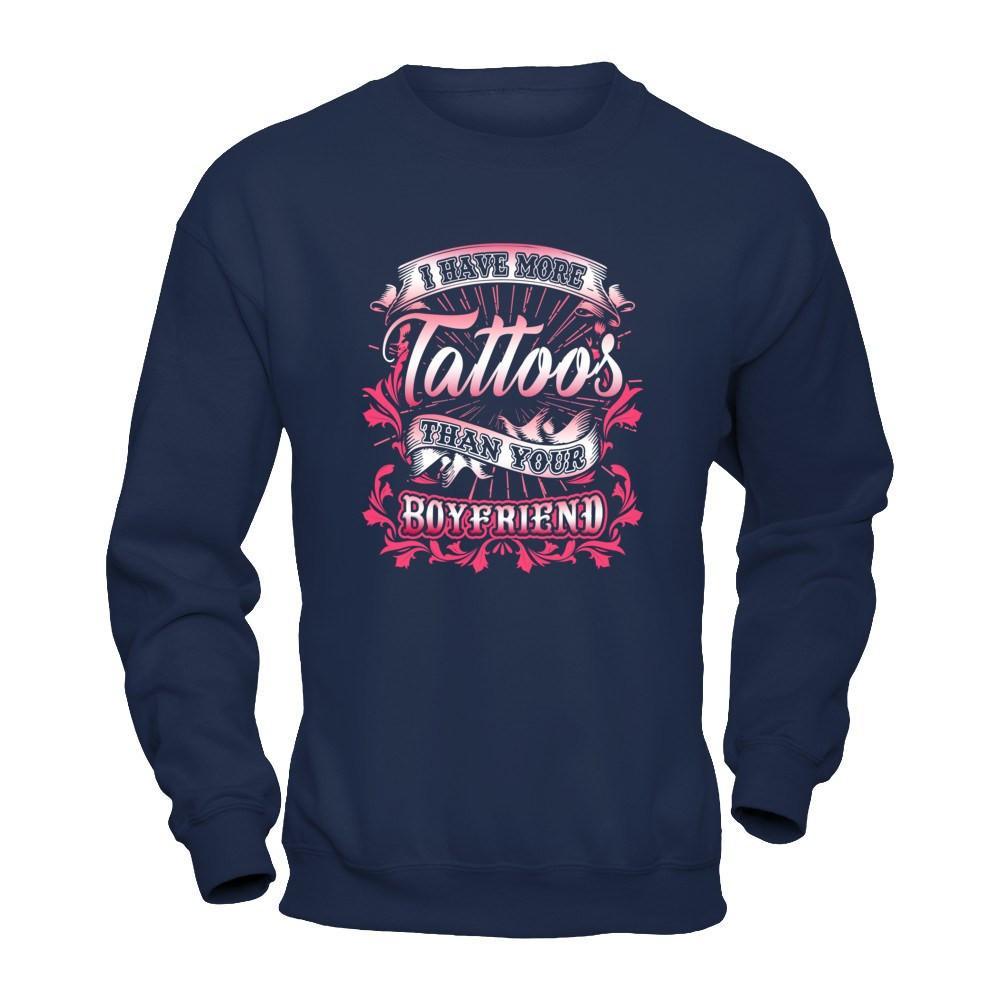 I Have More Tattoos Than Your Boyfriend T-Shirt & Hoodie | Teecentury.com