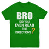 Bro Did You Even Read The Directions Youth Youth Shirt | Teecentury.com