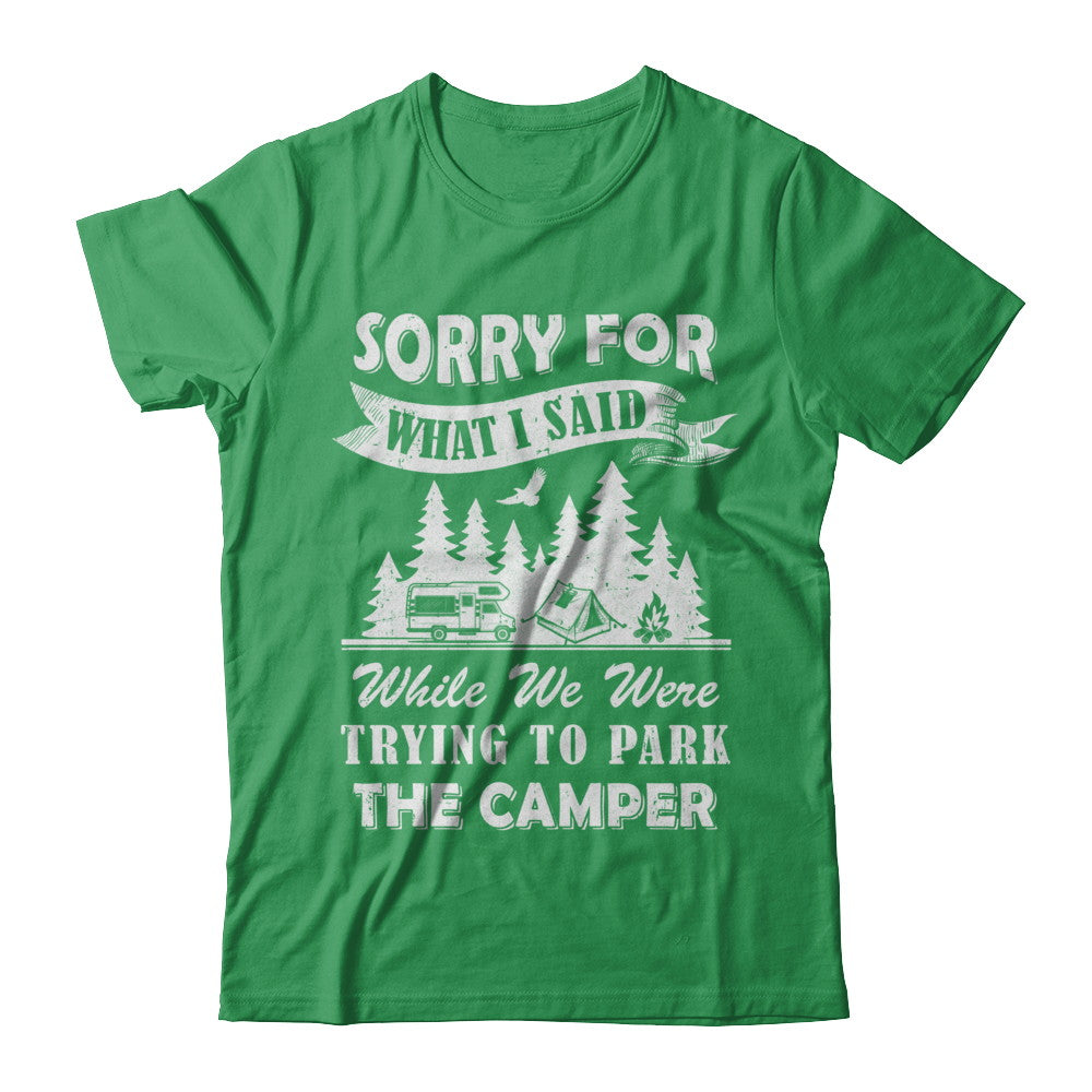 Sorry For What I Said Trying To Park The Camper Camping T-Shirt & Hoodie | Teecentury.com