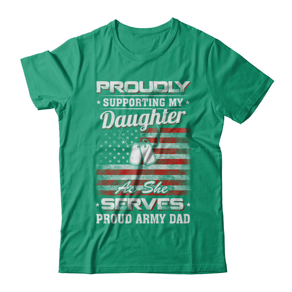 Supporting My Daughter As She Serves Proud Army Dad T-Shirt & Hoodie | Teecentury.com