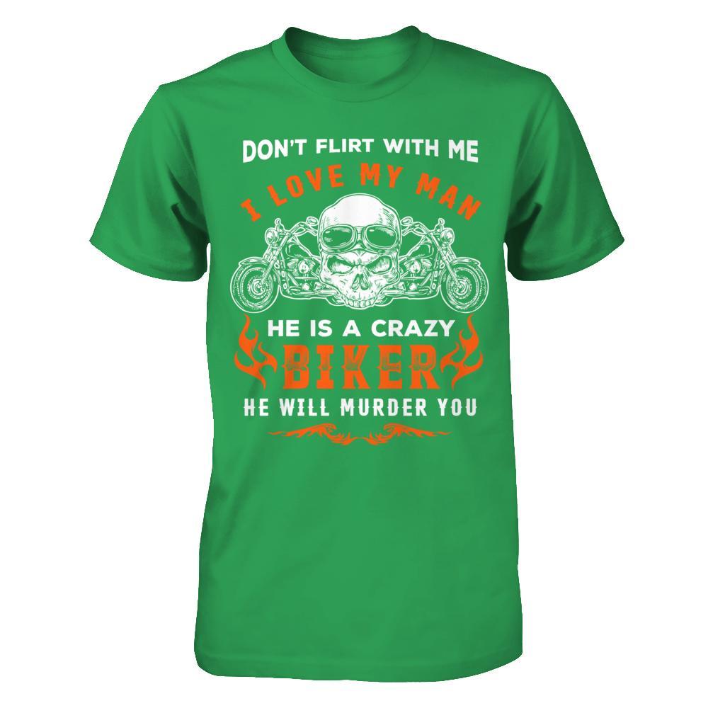 Don't Flirt With Me He Is A Crazy Biker T-Shirt & Hoodie | Teecentury.com