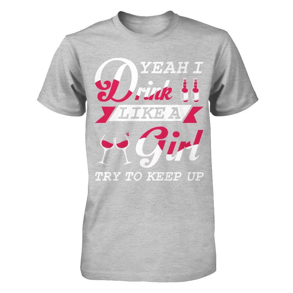 Yeah I Drink Like A Girl T-Shirt & Hoodie | Teecentury.com