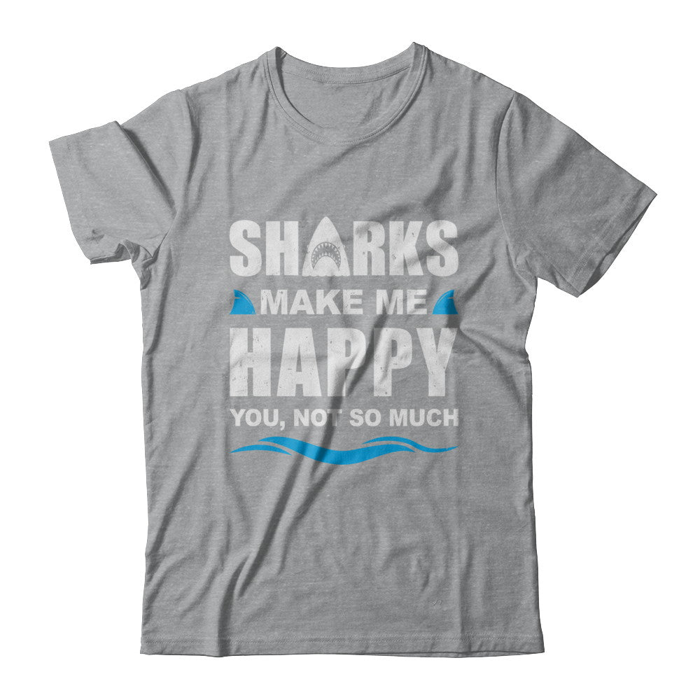 Sharks Make Me Happy Funny Shark Lover Gifts T-Shirt & Hoodie | Teecentury.com
