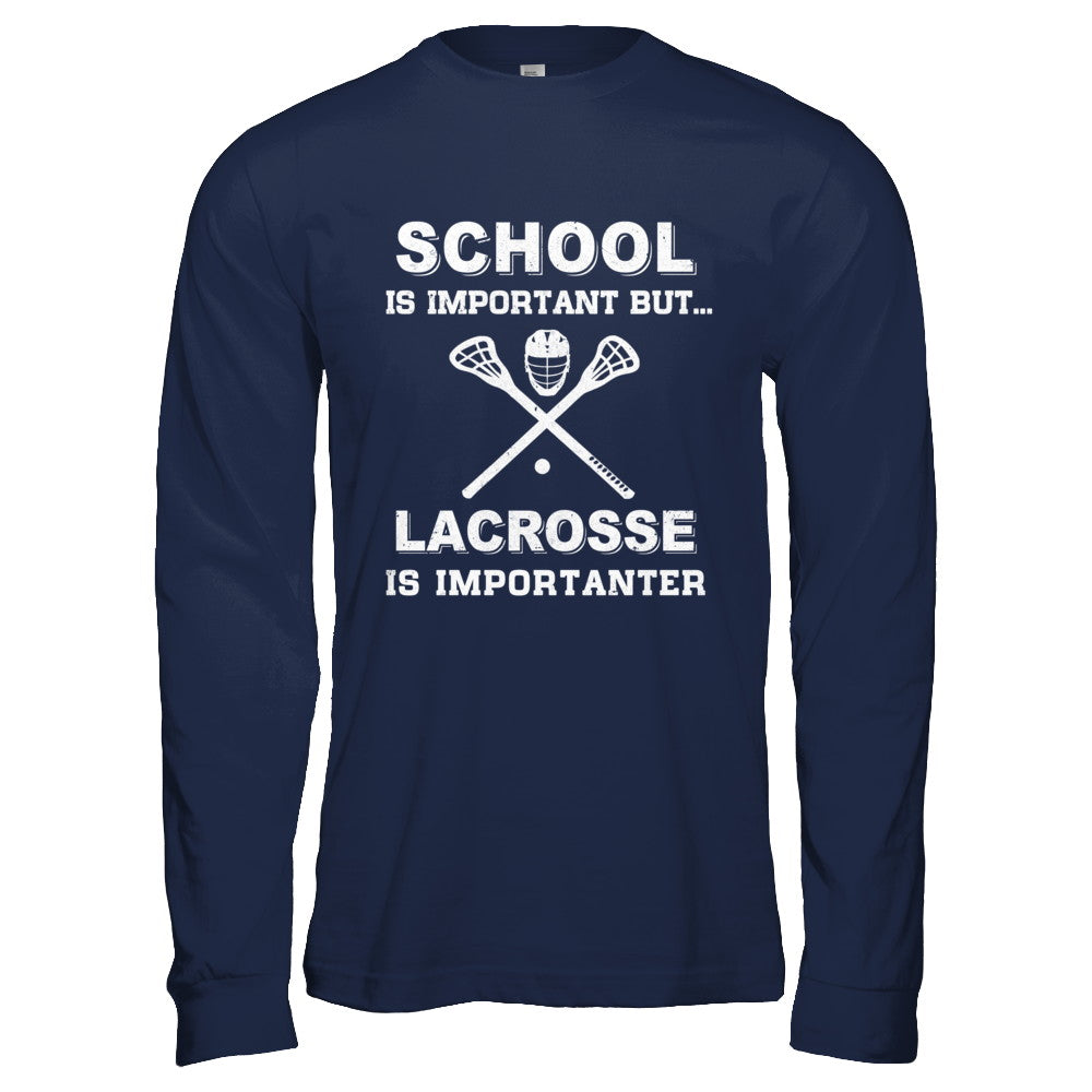 School Important Lacrosse Is Importanter Gift T-Shirt & Hoodie | Teecentury.com