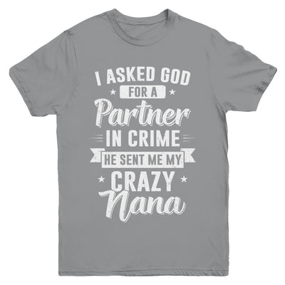 I Asked God For A Partner In Crime He Sent Me Crazy Nana Youth Youth Shirt | Teecentury.com