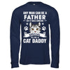 Any Man Can Be A Father Someone Special To Be A Cat Daddy T-Shirt & Hoodie | Teecentury.com