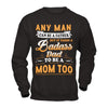 Any Man Can Be A Father But I Takes A Badass Dad To Be A Mom Too T-Shirt & Hoodie | Teecentury.com