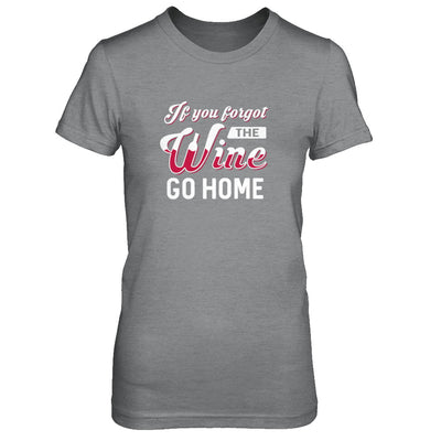 If You Forgot The Wine Go Home Wine Lover T-Shirt & Tank Top | Teecentury.com