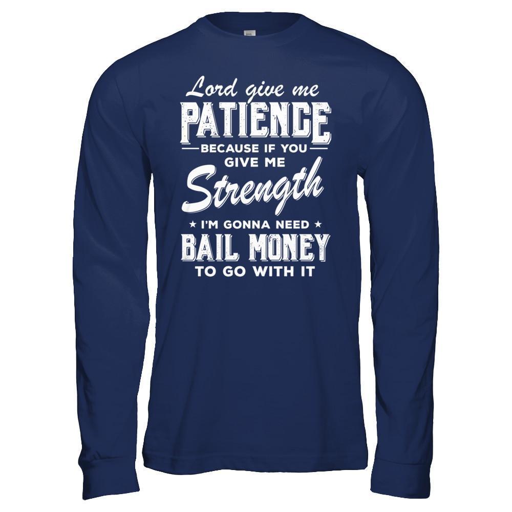 Lord Give Me Patience Because If You Give Me Strength T-Shirt & Hoodie | Teecentury.com
