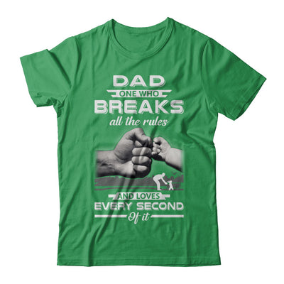 Dad One Who Breaks All The Rules And Loves Every Second Of It T-Shirt & Hoodie | Teecentury.com