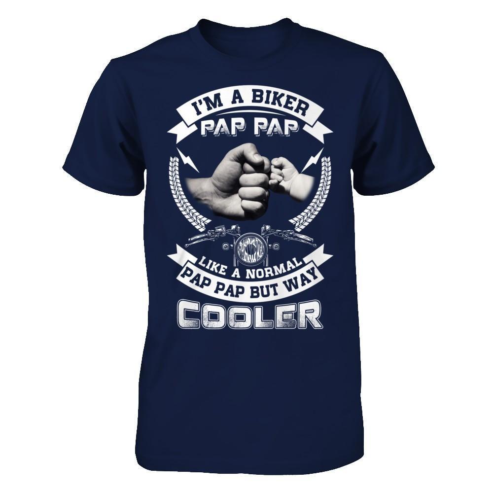 I'm A Biker Pap Pap Like A Normal Pap Pap But Way Cooler T-Shirt & Hoodie | Teecentury.com