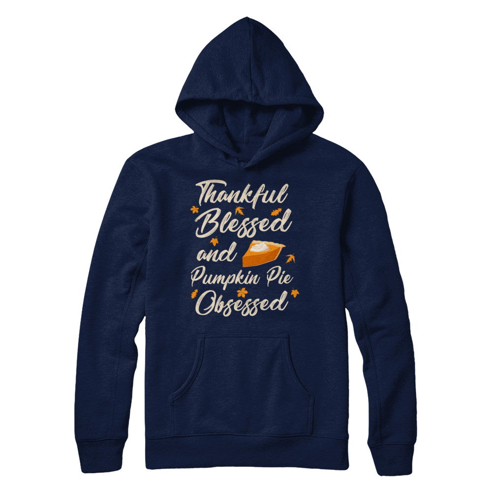 Thankful Blessed And Pumpkin Pie Obsessed Grateful T-Shirt & Sweatshirt | Teecentury.com
