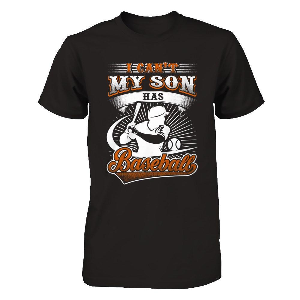 I Can't My Son Has Baseball T-Shirt & Hoodie | Teecentury.com