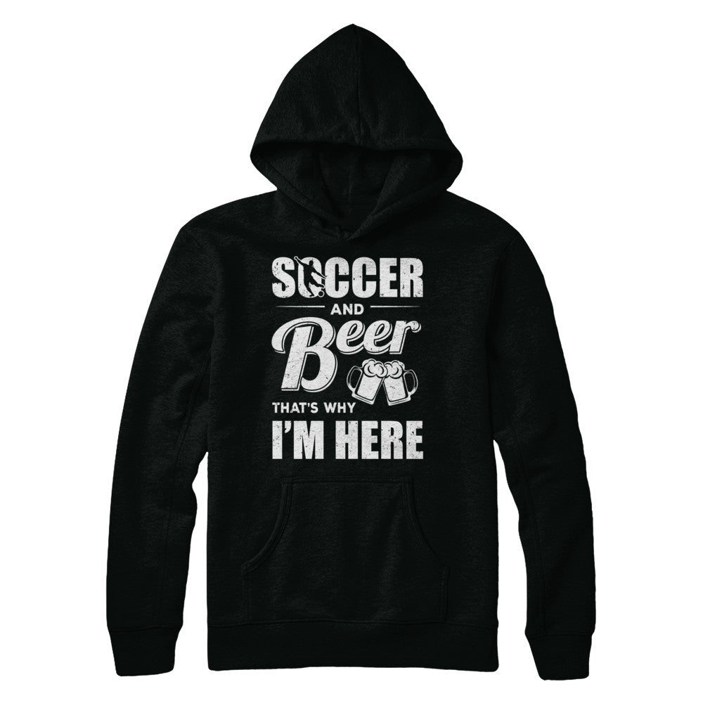 Soccer & Beer That's Why I'm Here T-Shirt & Hoodie | Teecentury.com