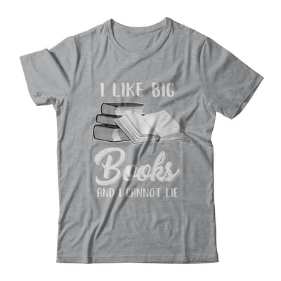 I Like Big Books And I Can Not Lie Reading Book T-Shirt & Hoodie | Teecentury.com