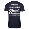 I'm Sorry I Hurt Your Feelings When I Called You Stupid T-Shirt & Hoodie | Teecentury.com