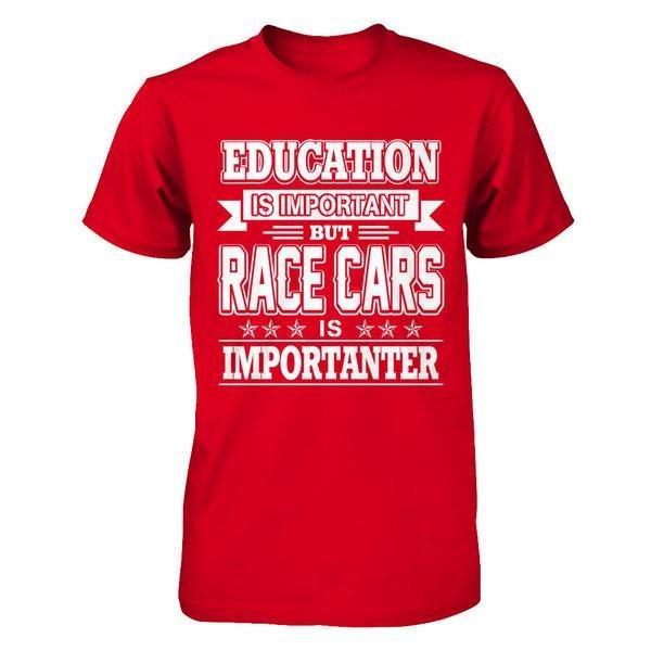 Education Is Important But Race Cars Is Importanter T-Shirt & Hoodie | Teecentury.com
