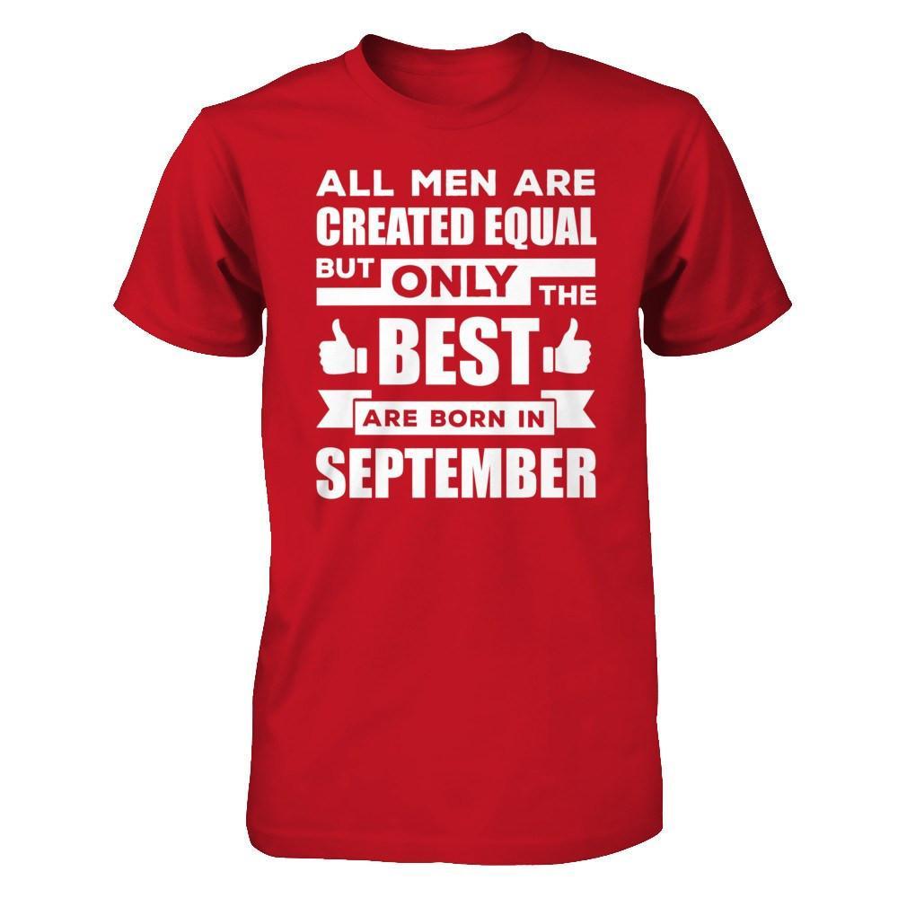 All Men Are Created Equal But Only The Best Are Born In September T-Shirt & Hoodie | Teecentury.com