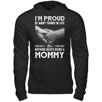 Proud Of Many Things In Life Nothing Beats Being A Mommy T-Shirt & Hoodie | Teecentury.com