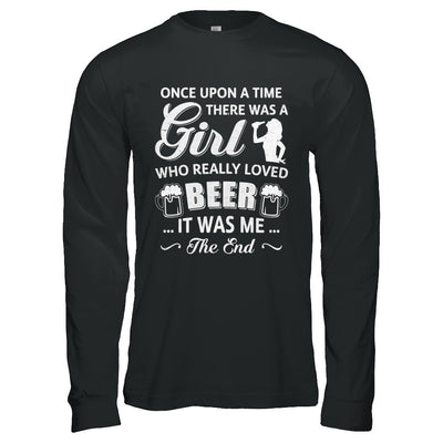 Once Upon A Time There Was A Girl Who Really Loved Beer T-Shirt & Hoodie | Teecentury.com