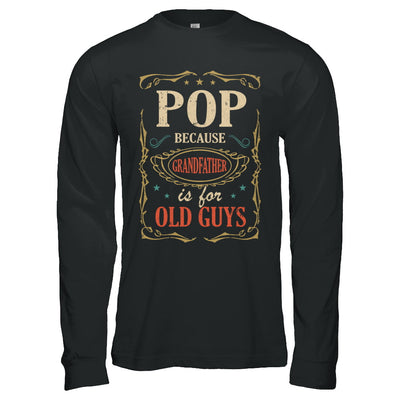 Pop Because Grandfather Is For Old Guys Fathers Day Gift T-Shirt & Hoodie | Teecentury.com