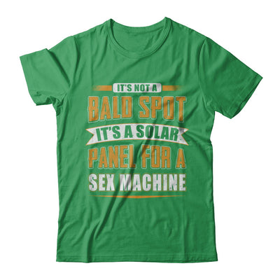 It's Not A Bald Spot It's A Solar Panel For A Sex Machine T-Shirt & Hoodie | Teecentury.com