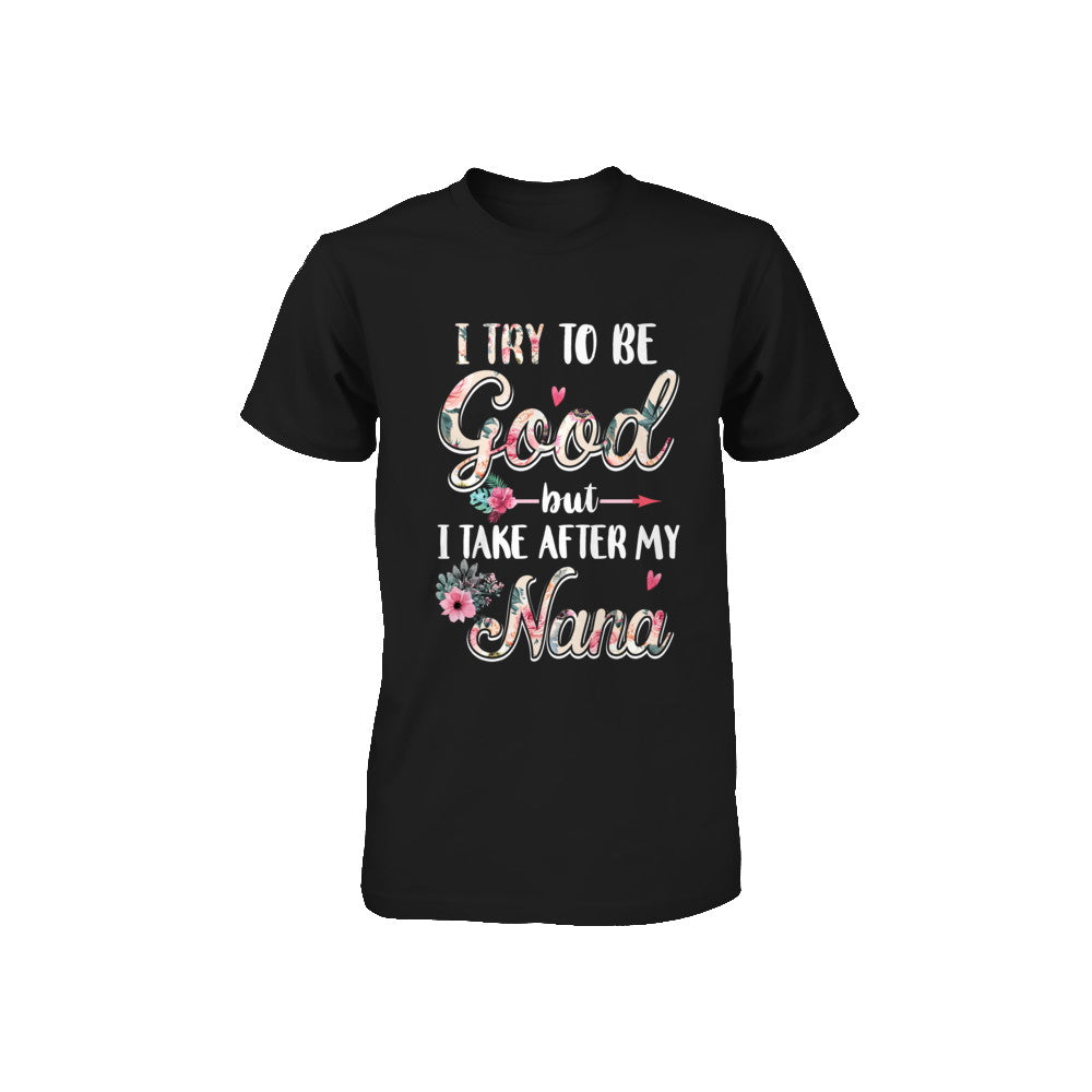 Toddler Kids I Try To Be Good But I Take After My Nana Youth Youth Shirt | Teecentury.com