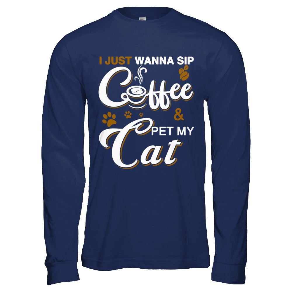 I Just Wanna Sip Coffee And Pet My Cat T-Shirt & Hoodie | Teecentury.com